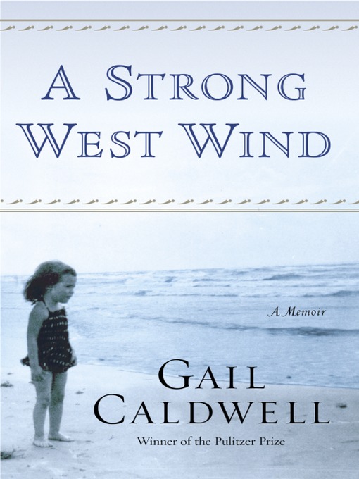 Title details for A Strong West Wind by Gail Caldwell - Available